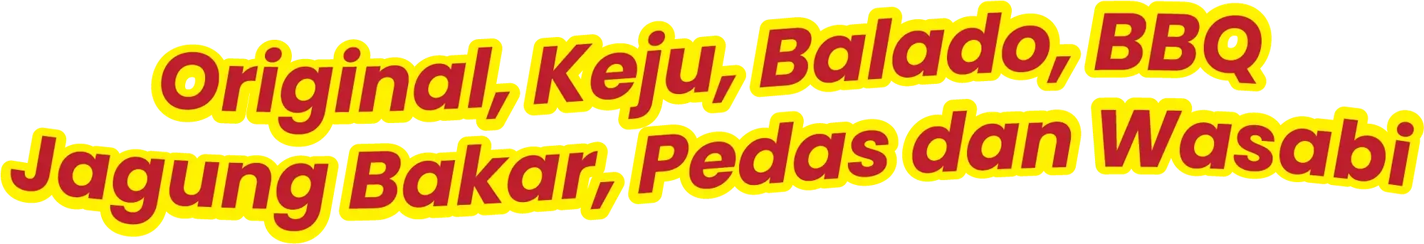 Original, Keju, Balado, BBQ, Jagung Bakar, Pedas dan Wasabi